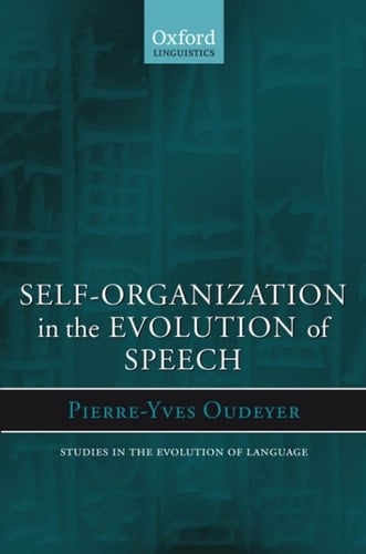 Self-Organization in the Evolution of Speech (Oxford Studies in the Evolution of Language Book 6)