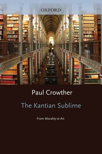 The Kantian Sublime: From Morality to Art (Oxford Philosophical Monographs)