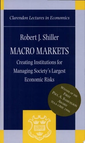 Macro Markets Creating Institutions for Managing Society's Largest Economic Risks