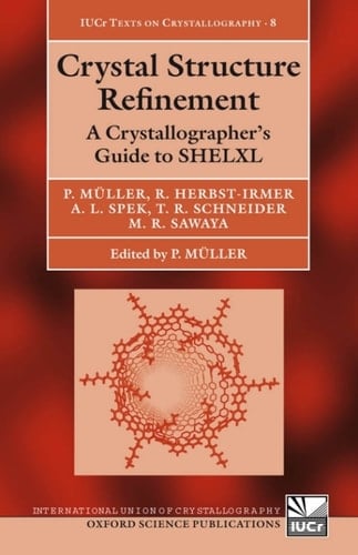Crystal Structure Refinement: A Crystallographer's Guide to SHELXL (International Union of Crystallography Texts on Crystallography Book 8)