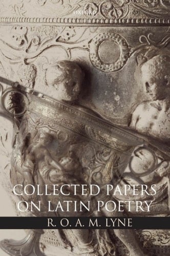 R. O. A. M. Lyne: Collected Papers on Latin Poetry