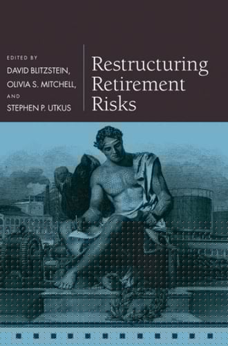 Restructuring Retirement Risks (Pension Research Council Series)