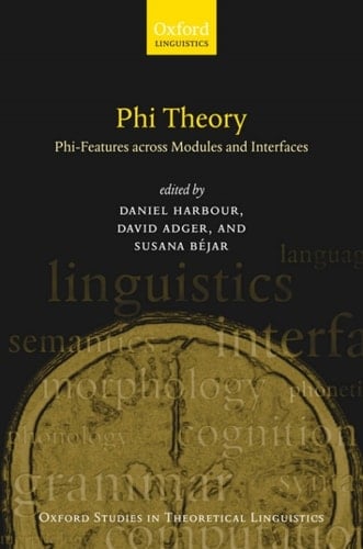 Phi-Theory: Phi-Features Across Modules and Interfaces (Oxford Studies in Theoretical Linguistics)