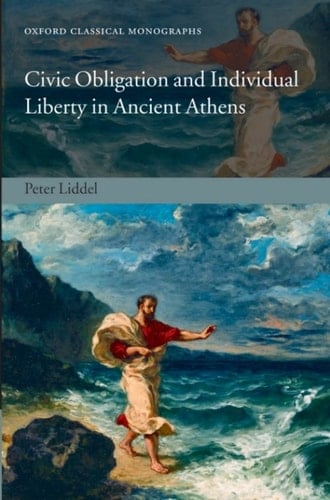 Civic Obligation and Individual Liberty in Ancient Athens (Oxford Classical Monographs)