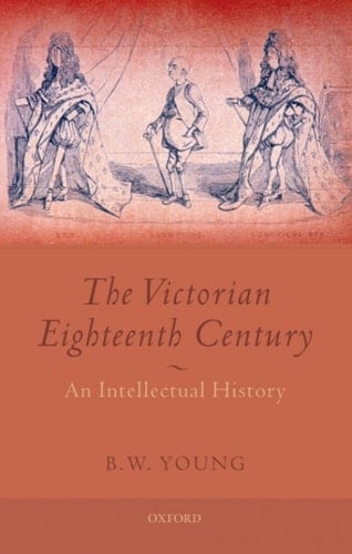 The Victorian Eighteenth Century: An Intellectual History