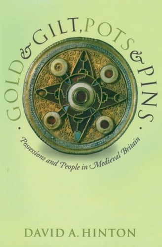 Gold and Gilt, Pots and Pins: Possessions and People in Medieval Britain (Medieval History and Archaeology)