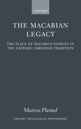 The Macarian Legacy: The Place of Macarius-Symeon in the Eastern Christian Tradition (Oxford Theological Monographs)