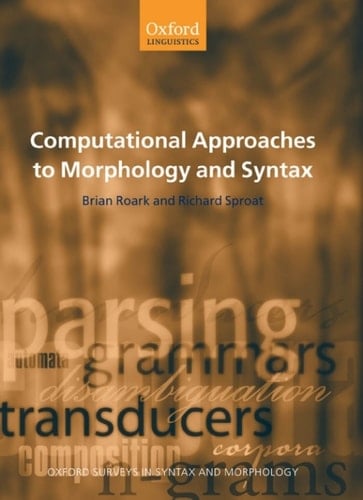Computational Approaches to Morphology and Syntax (Oxford Surveys in Syntax & Morphology Book 4)