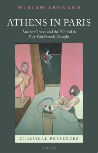 Athens in Paris: Ancient Greece and the Political in Post-War French Thought (Classical Presences)