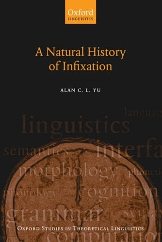 A Natural History of Infixation (Oxford Studies in Theoretical Linguistics Book 15)