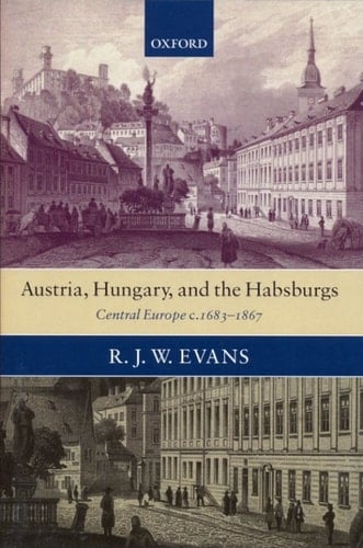 Austria, Hungary, and the Habsburgs: Central Europe c.1683-1867