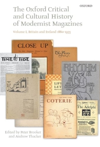 The Oxford Critical and Cultural History of Modernist Magazines: Volume I: Britain and Ireland 1880-1955 (Oxford Critical Cultural History of Modernist Magazines)