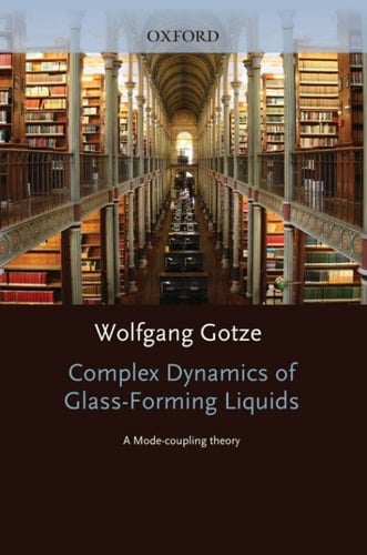 Complex Dynamics of Glass-Forming Liquids: A Mode-Coupling Theory (International Series of Monographs on Physics Book 143)