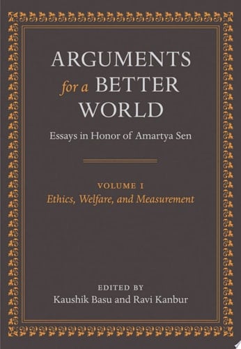 Arguments for a Better World: Essays in Honor of Amartya Sen: Volume I: Ethics, Welfare, and Measurement