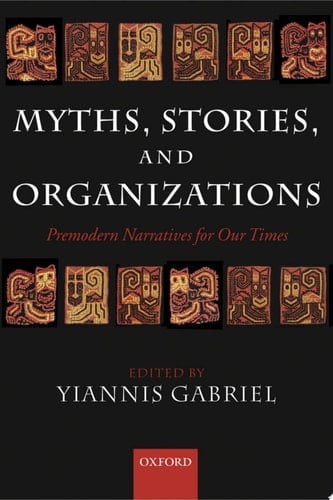 Myths, Stories, and Organizations: Premodern Narratives for Our Times