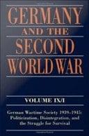 Germany And The Second World War : Volume Ix/i: German Wartime Society 1939-1945: Politicization, Disintegration, And The Struggle For Survival