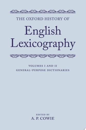 The Oxford History of English Lexicography: Volume I: General-Purpose Dictionaries; Volume II: Specialized Dictionaries
