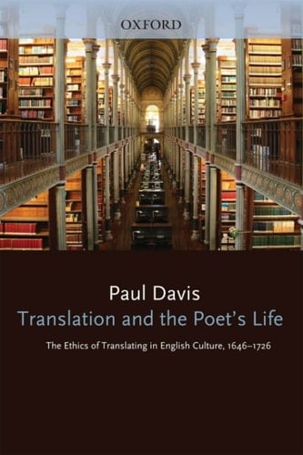 Translation and the Poet's Life: The Ethics of Translating in English Culture, 1646-1726