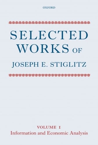 Selected Works of Joseph E. Stiglitz: Volume I: Information and Economic Analysis