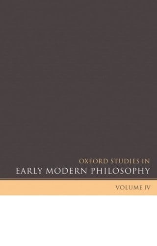 Oxford Studies in Early Modern Philosophy: Volume IV (Oxford Studies in Early Modern Philosophy (IV) Book 4)