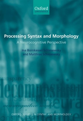 Processing Syntax and Morphology: A Neurocognitive Perspective (Oxford Surveys in Syntax & Morphology Book 6)