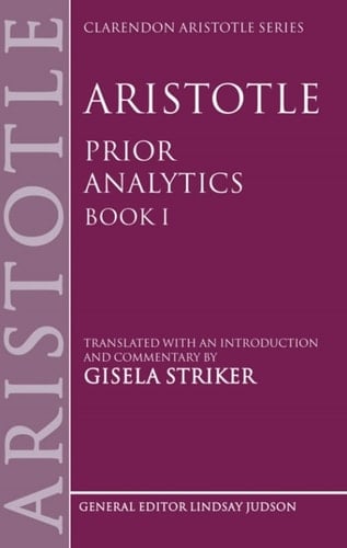 Aristotle's Prior Analytics book I: Translated with an introduction and commentary (Clarendon Aristotle Series 1)