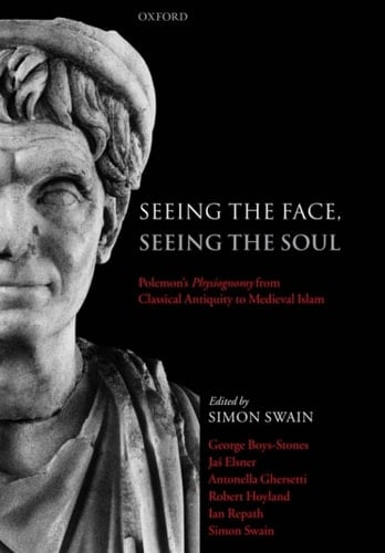 Seeing the Face, Seeing the Soul: Polemon's Physiognomy from Classical Antiquity to Medieval Islam
