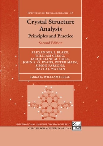 Crystal Structure Analysis: Principles and Practice (International Union of Crystallography Texts on Crystallography Book 13)