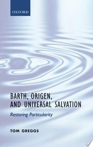 Barth, Origen, and Universal Salvation: Restoring Particularity