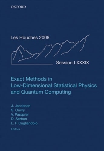 Exact Methods in Low-dimensional Statistical Physics and Quantum Computing: Lecture Notes of the Les Houches Summer School: Volume 89, July 2008