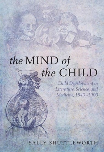 The Mind of the Child: Child Development in Literature, Science and Medicine, 1840-1900