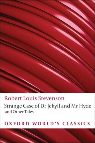 Strange Case of Dr Jekyll and Mr Hyde and Other Tales (Oxford World's Classics)