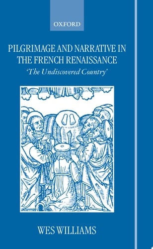 Pilgrimage and Narrative in the French Renaissance `The Undiscovered Country'