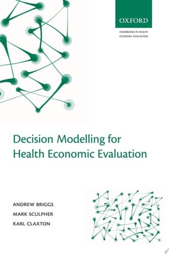 Decision Modelling for Health Economic Evaluation (Handbooks in Health Economic Evaluation)