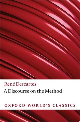 A Discourse on the Method: of Correctly Conducting One's Reason and Seeking Truth in the Sciences (Oxford World's Classics)