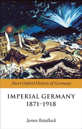 Imperial Germany 1871-1918 (Short Oxford History of Germany)