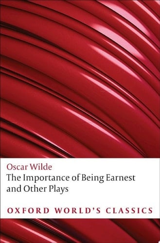 The Importance of Being Earnest and Other Plays: Lady Windermere's Fan; Salome; A Woman of No Importance; An Ideal Husband; The Importance of Being Earnest (Oxford World's Classics)