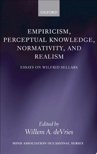 Empiricism, Perceptual Knowledge, Normativity, and Realism: Essays on Wilfrid Sellars (Mind Association Occasional)