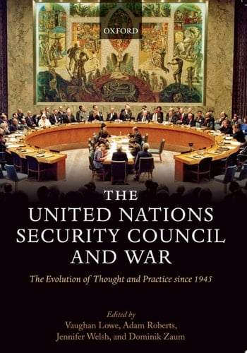The United Nations Security Council and War: The Evolution of Thought and Practice since 1945