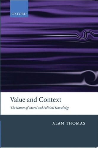 Value and Context: The Nature of Moral and Political Knowledge