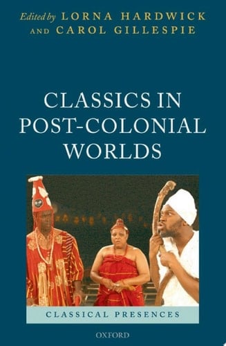Classics in Post-Colonial Worlds (Classical Presences)