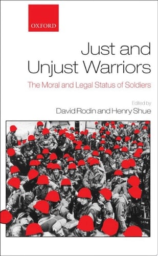 Just and Unjust Warriors: The Moral and Legal Status of Soldiers