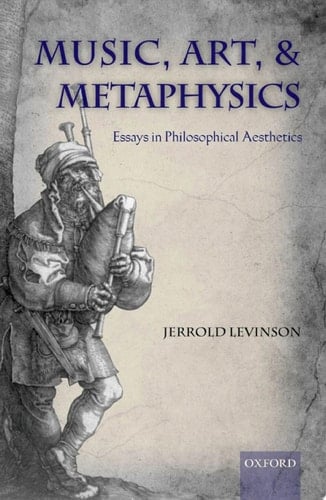 Music, Art, and Metaphysics: Essays in Philosophica Aesthetics