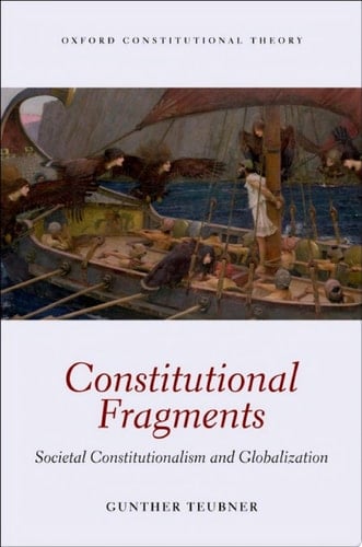 Constitutional Fragments: Societal Constitutionalism and Globalization (Oxford Constitutional Theory)