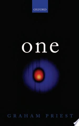 One: Being an Investigation into the Unity of Reality and of Its Parts, Including the Singular Object Which Is Nothingness