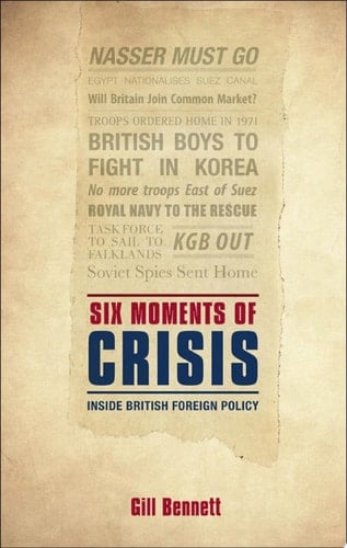 Six Moments of Crisis: Inside British Foreign Policy