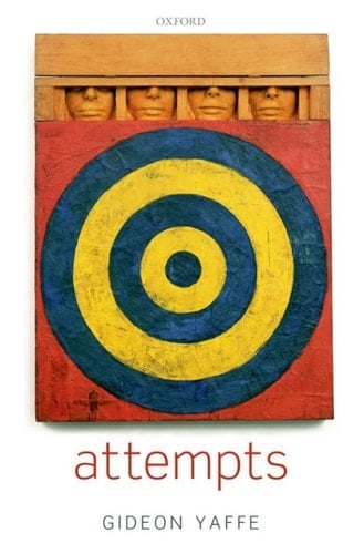 Attempts: In the Philosophy of Action and the Criminal Law