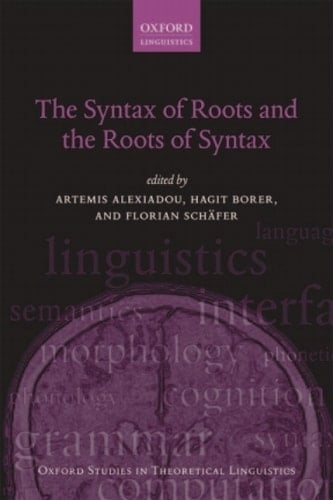 The Syntax of Roots and the Roots of Syntax (Oxford Studies in Theoretical Linguistics Book 51)