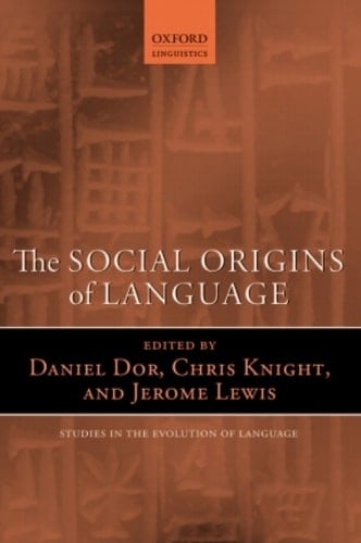 The Social Origins of Language (Oxford Studies in the Evolution of Language Book 19)