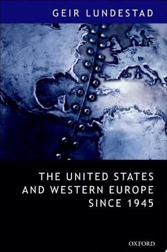 The United States and Western Europe Since 1945: From "Empire" by Invitation to Transatlantic Drift